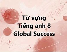 Từ Vựng Tiếng Anh 8 Global Success